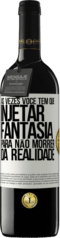39,95 € Envio grátis | Vinho tinto Edição RED MBE Reserva Às vezes você tem que injetar fantasia para não morrer da realidade Etiqueta Branca. Etiqueta personalizável Reserva 12 Meses Colheita 2016 Tempranillo