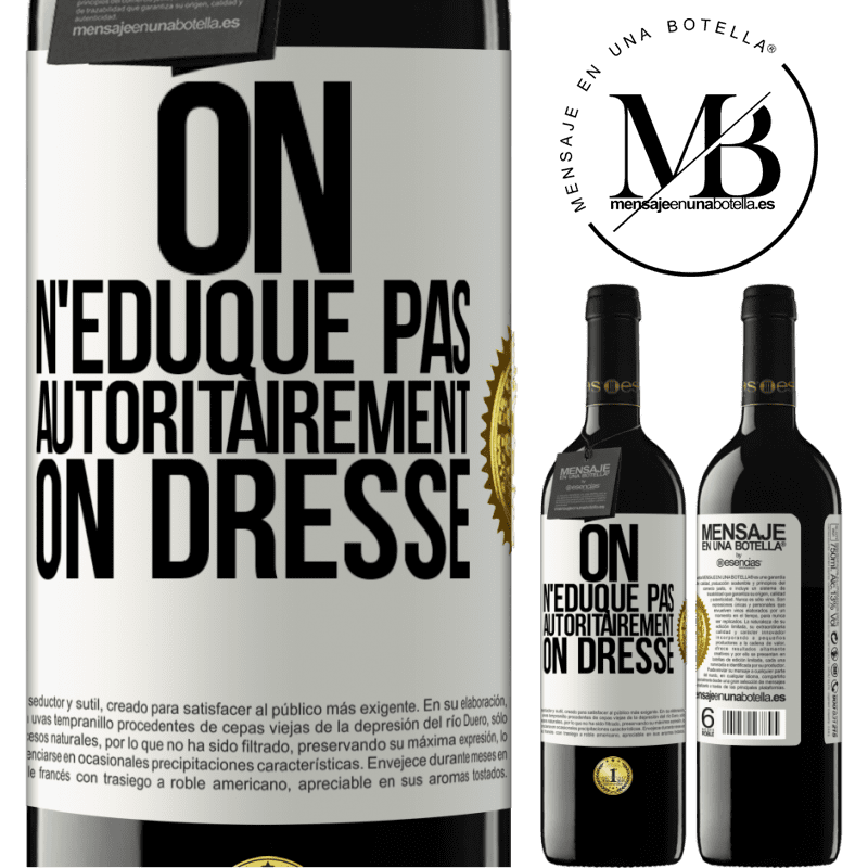 39,95 € Envoi gratuit | Vin rouge Édition RED MBE Réserve On n'éduque pas autoritairement, on dresse Étiquette Blanche. Étiquette personnalisable Réserve 12 Mois Récolte 2014 Tempranillo