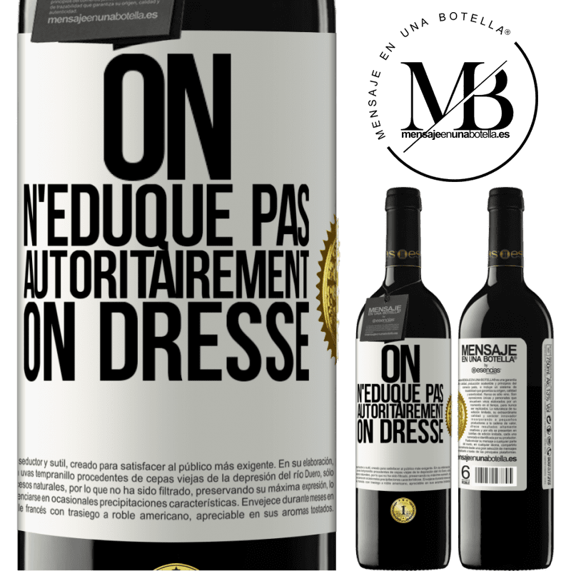 39,95 € Envoi gratuit | Vin rouge Édition RED MBE Réserve On n'éduque pas autoritairement, on dresse Étiquette Blanche. Étiquette personnalisable Réserve 12 Mois Récolte 2016 Tempranillo