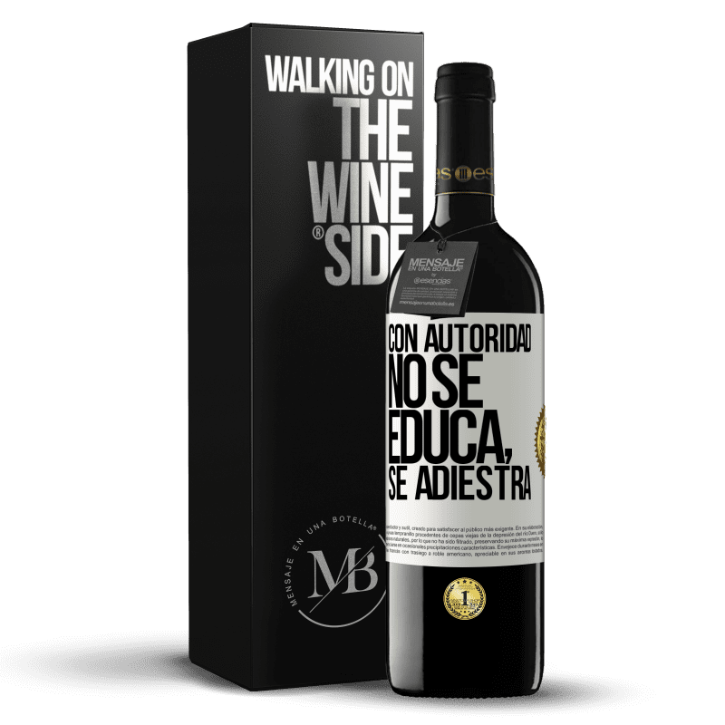 39,95 € Envío gratis | Vino Tinto Edición RED MBE Reserva Con autoridad no se educa, se adiestra Etiqueta Blanca. Etiqueta personalizable Reserva 12 Meses Cosecha 2015 Tempranillo