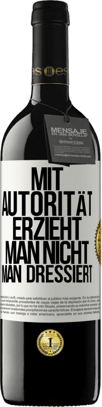 39,95 € Kostenloser Versand | Rotwein RED Ausgabe MBE Reserve Mit Autorität erzieht man nicht, man dressiert Weißes Etikett. Anpassbares Etikett Reserve 12 Monate Ernte 2016 Tempranillo
