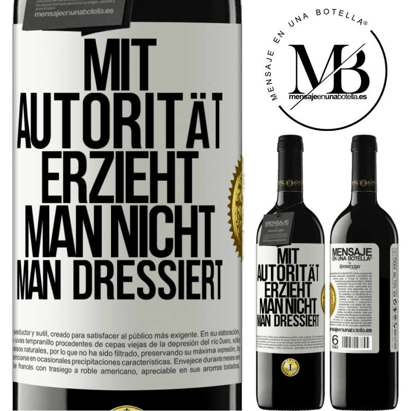 39,95 € Kostenloser Versand | Rotwein RED Ausgabe MBE Reserve Mit Autorität erzieht man nicht, man dressiert Weißes Etikett. Anpassbares Etikett Reserve 12 Monate Ernte 2014 Tempranillo