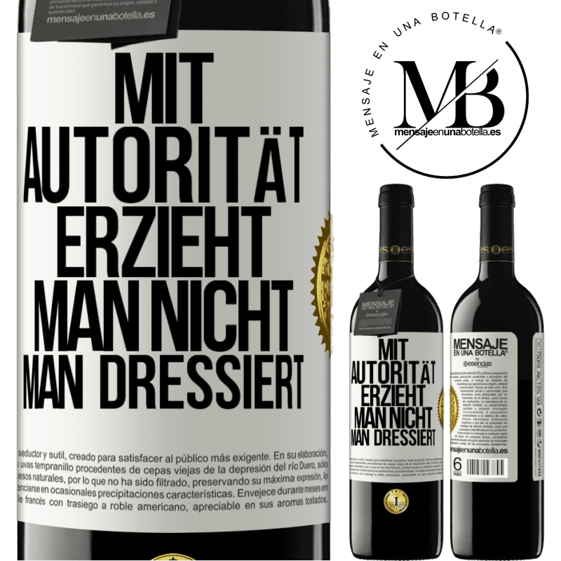 39,95 € Kostenloser Versand | Rotwein RED Ausgabe MBE Reserve Mit Autorität erzieht man nicht, man dressiert Weißes Etikett. Anpassbares Etikett Reserve 12 Monate Ernte 2016 Tempranillo