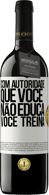 39,95 € | Vinho tinto Edição RED MBE Reserva Com autoridade que você não educa, você treina Etiqueta Branca. Etiqueta personalizável Reserva 12 Meses Colheita 2015 Tempranillo