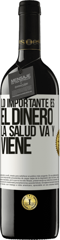 39,95 € Envío gratis | Vino Tinto Edición RED MBE Reserva Lo importante es el dinero, la salud va y viene Etiqueta Blanca. Etiqueta personalizable Reserva 12 Meses Cosecha 2016 Tempranillo