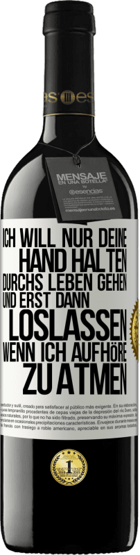 39,95 € | Rotwein RED Ausgabe MBE Reserve Ich will nur deine Hand halten, durchs Leben gehen, und erst dann loslassen, wenn ich aufhöre zu atmen Weißes Etikett. Anpassbares Etikett Reserve 12 Monate Ernte 2014 Tempranillo