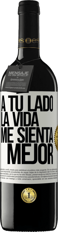 «A tu lado la vida me sienta mejor» Edición RED MBE Reserva