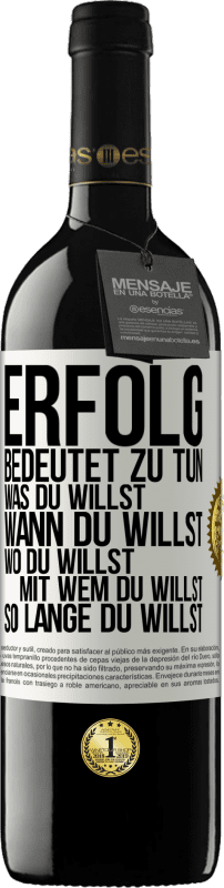 39,95 € Kostenloser Versand | Rotwein RED Ausgabe MBE Reserve Erfolg bedeutet zu tun, was du willst, wann du willst, wo du willst, mit wem du willst, so lange du willst Weißes Etikett. Anpassbares Etikett Reserve 12 Monate Ernte 2016 Tempranillo