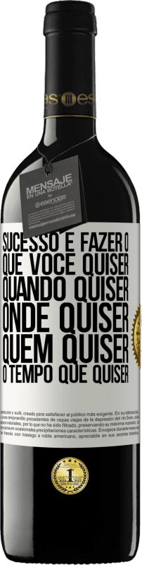 «Sucesso é fazer o que você quiser, quando quiser, onde quiser, quem quiser, o tempo que quiser» Edição RED MBE Reserva