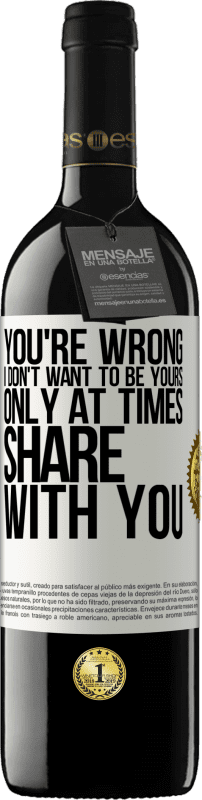 39,95 € | Red Wine RED Edition MBE Reserve You're wrong. I don't want to be yours Only at times share with you White Label. Customizable label Reserve 12 Months Harvest 2015 Tempranillo