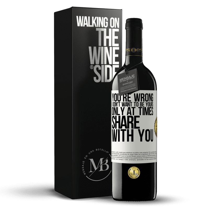 39,95 € Free Shipping | Red Wine RED Edition MBE Reserve You're wrong. I don't want to be yours Only at times share with you White Label. Customizable label Reserve 12 Months Harvest 2014 Tempranillo