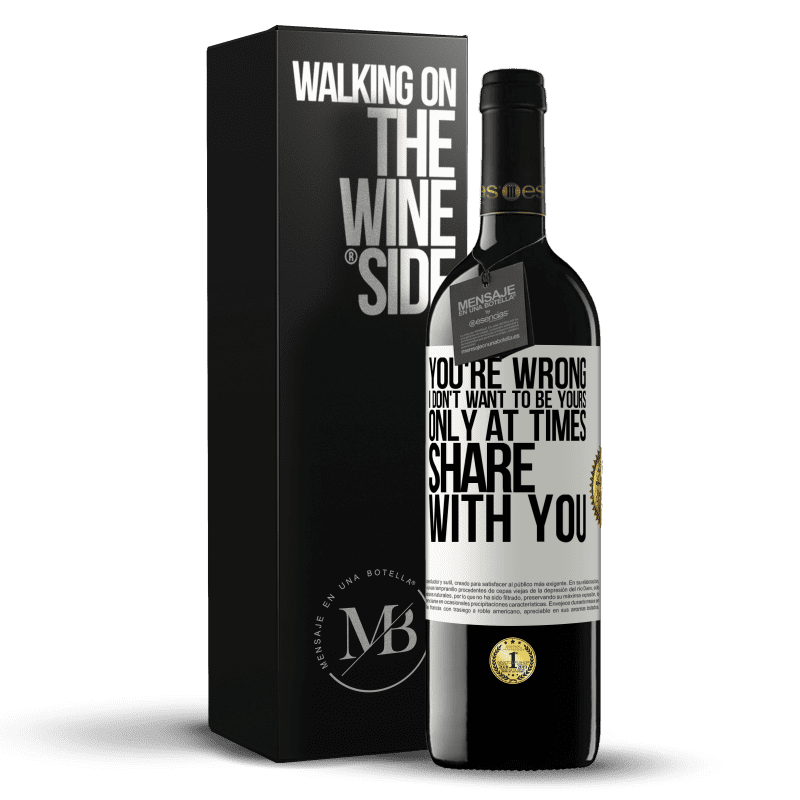 39,95 € Free Shipping | Red Wine RED Edition MBE Reserve You're wrong. I don't want to be yours Only at times share with you White Label. Customizable label Reserve 12 Months Harvest 2015 Tempranillo