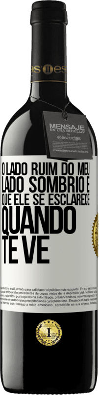 39,95 € | Vinho tinto Edição RED MBE Reserva O lado ruim do meu lado sombrio é que ele se esclarece quando te vê Etiqueta Branca. Etiqueta personalizável Reserva 12 Meses Colheita 2015 Tempranillo