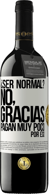 «¿Ser normal? No, gracias. Pagan muy poco por eso» Edición RED MBE Reserva