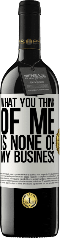 39,95 € | Red Wine RED Edition MBE Reserve What you think of me is none of my business White Label. Customizable label Reserve 12 Months Harvest 2014 Tempranillo