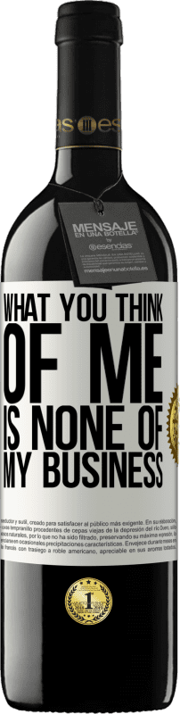 39,95 € Free Shipping | Red Wine RED Edition MBE Reserve What you think of me is none of my business White Label. Customizable label Reserve 12 Months Harvest 2016 Tempranillo