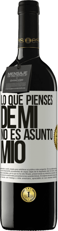39,95 € Envío gratis | Vino Tinto Edición RED MBE Reserva Lo que pienses de mí no es asunto mío Etiqueta Blanca. Etiqueta personalizable Reserva 12 Meses Cosecha 2016 Tempranillo
