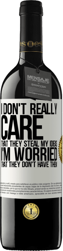 39,95 € | Red Wine RED Edition MBE Reserve I don't really care that they steal my ideas, I'm worried that they don't have them White Label. Customizable label Reserve 12 Months Harvest 2016 Tempranillo