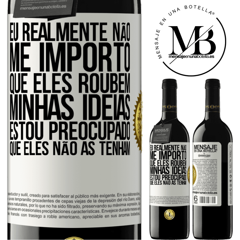 39,95 € Envio grátis | Vinho tinto Edição RED MBE Reserva Eu realmente não me importo que eles roubem minhas idéias, estou preocupado que eles não as tenham Etiqueta Branca. Etiqueta personalizável Reserva 12 Meses Colheita 2014 Tempranillo