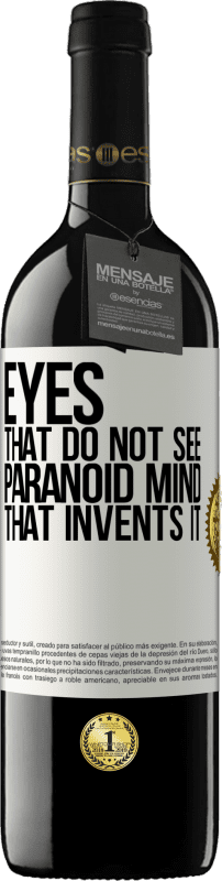 39,95 € | Red Wine RED Edition MBE Reserve Eyes that do not see, paranoid mind that invents it White Label. Customizable label Reserve 12 Months Harvest 2015 Tempranillo