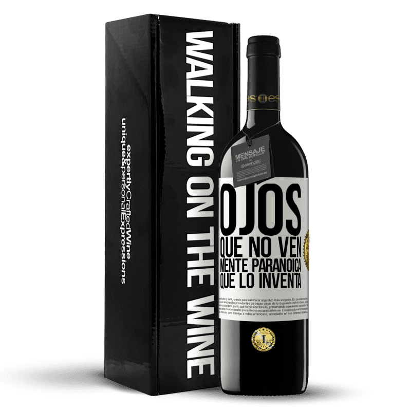 39,95 € Envío gratis | Vino Tinto Edición RED MBE Reserva Ojos que no ven, mente paranoica que lo inventa Etiqueta Blanca. Etiqueta personalizable Reserva 12 Meses Cosecha 2016 Tempranillo