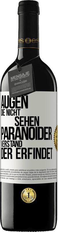 39,95 € | Rotwein RED Ausgabe MBE Reserve Augen die nicht sehen, paranoider Verstand, der erfindet Weißes Etikett. Anpassbares Etikett Reserve 12 Monate Ernte 2015 Tempranillo