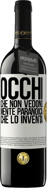 39,95 € | Vino rosso Edizione RED MBE Riserva Occhi che non vedono, mente paranoica che lo inventa Etichetta Bianca. Etichetta personalizzabile Riserva 12 Mesi Raccogliere 2015 Tempranillo