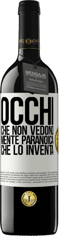 39,95 € Spedizione Gratuita | Vino rosso Edizione RED MBE Riserva Occhi che non vedono, mente paranoica che lo inventa Etichetta Bianca. Etichetta personalizzabile Riserva 12 Mesi Raccogliere 2016 Tempranillo