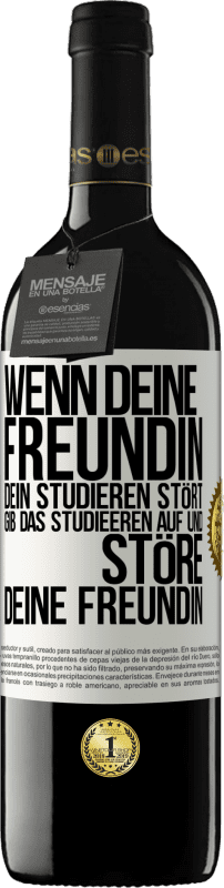 39,95 € | Rotwein RED Ausgabe MBE Reserve Wenn deine Freundin dein Studieren stört, gib das Studieeren auf und störe deine Freundin Weißes Etikett. Anpassbares Etikett Reserve 12 Monate Ernte 2015 Tempranillo