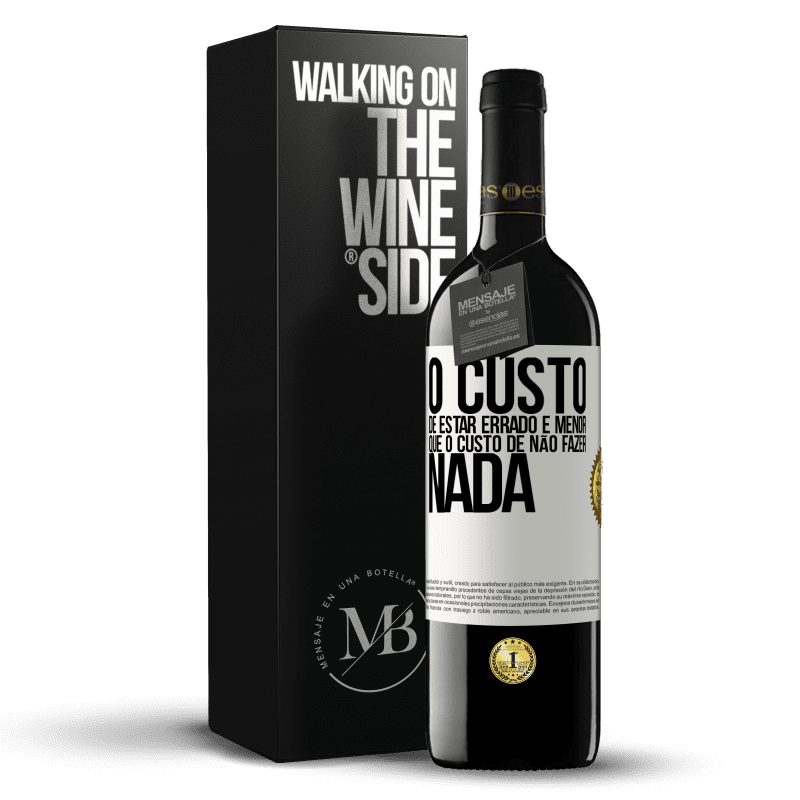 39,95 € Envio grátis | Vinho tinto Edição RED MBE Reserva O custo de estar errado é menor que o custo de não fazer nada Etiqueta Branca. Etiqueta personalizável Reserva 12 Meses Colheita 2016 Tempranillo