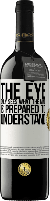 39,95 € | Red Wine RED Edition MBE Reserve The eye only sees what the mind is prepared to understand White Label. Customizable label Reserve 12 Months Harvest 2015 Tempranillo