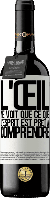 39,95 € | Vin rouge Édition RED MBE Réserve L'œil ne voit que ce que l'esprit est prêt à comprendre Étiquette Blanche. Étiquette personnalisable Réserve 12 Mois Récolte 2015 Tempranillo