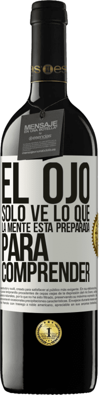 39,95 € | Vino Tinto Edición RED MBE Reserva El ojo sólo ve lo que la mente está preparada para comprender Etiqueta Blanca. Etiqueta personalizable Reserva 12 Meses Cosecha 2015 Tempranillo