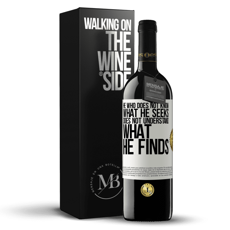 39,95 € Free Shipping | Red Wine RED Edition MBE Reserve He who does not know what he seeks, does not understand what he finds White Label. Customizable label Reserve 12 Months Harvest 2014 Tempranillo