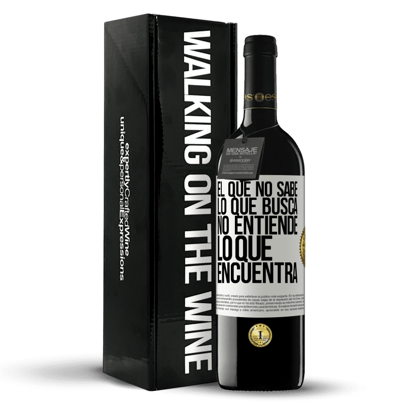 39,95 € Envío gratis | Vino Tinto Edición RED MBE Reserva El que no sabe lo que busca, no entiende lo que encuentra Etiqueta Blanca. Etiqueta personalizable Reserva 12 Meses Cosecha 2015 Tempranillo