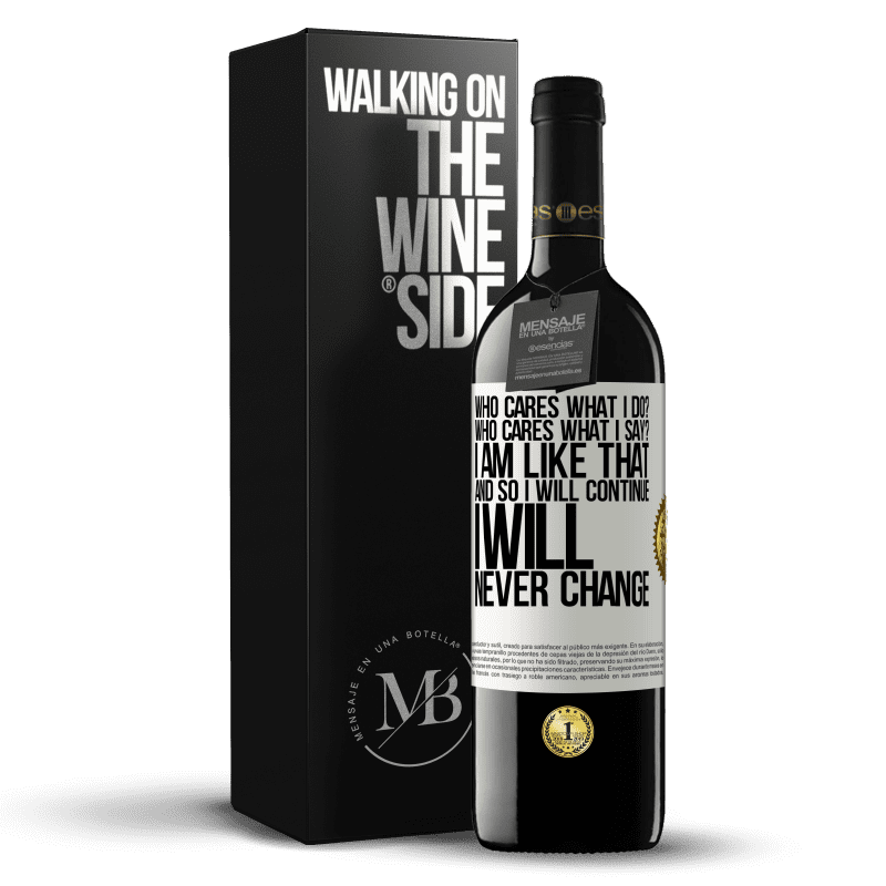 39,95 € Free Shipping | Red Wine RED Edition MBE Reserve who cares what I do? Who cares what I say? I am like that, and so I will continue, I will never change White Label. Customizable label Reserve 12 Months Harvest 2014 Tempranillo