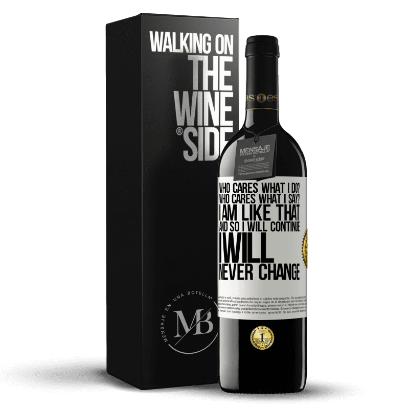 39,95 € Free Shipping | Red Wine RED Edition MBE Reserve who cares what I do? Who cares what I say? I am like that, and so I will continue, I will never change White Label. Customizable label Reserve 12 Months Harvest 2015 Tempranillo