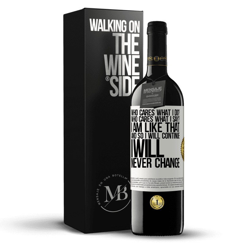 39,95 € Free Shipping | Red Wine RED Edition MBE Reserve who cares what I do? Who cares what I say? I am like that, and so I will continue, I will never change White Label. Customizable label Reserve 12 Months Harvest 2016 Tempranillo