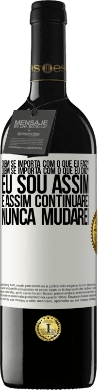39,95 € | Vinho tinto Edição RED MBE Reserva quem se importa com o que eu faço? Quem se importa com o que eu digo? Eu sou assim, e assim continuarei, nunca mudarei Etiqueta Branca. Etiqueta personalizável Reserva 12 Meses Colheita 2016 Tempranillo