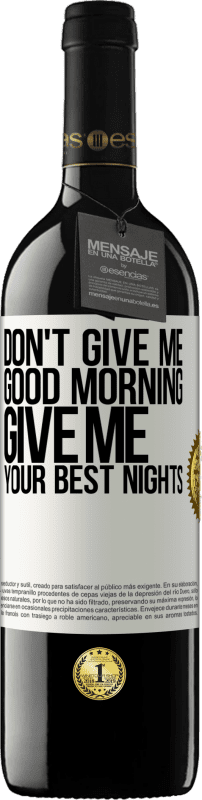 39,95 € | Red Wine RED Edition MBE Reserve Don't give me good morning, give me your best nights White Label. Customizable label Reserve 12 Months Harvest 2014 Tempranillo