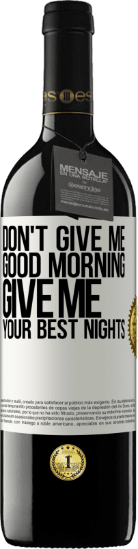 39,95 € | Red Wine RED Edition MBE Reserve Don't give me good morning, give me your best nights White Label. Customizable label Reserve 12 Months Harvest 2015 Tempranillo