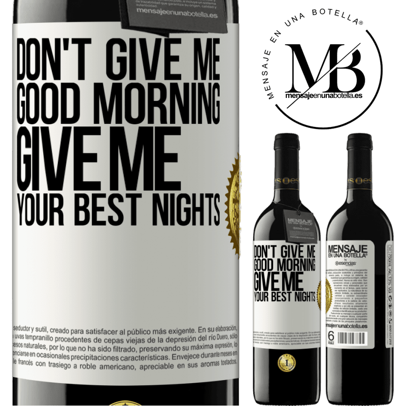 24,95 € Free Shipping | Red Wine RED Edition Crianza 6 Months Don't give me good morning, give me your best nights White Label. Customizable label Aging in oak barrels 6 Months Harvest 2019 Tempranillo