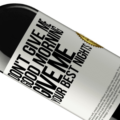 Unique & Personal Expressions. «Don't give me good morning, give me your best nights» RED Edition MBE Reserve