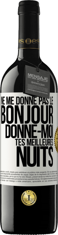 39,95 € | Vin rouge Édition RED MBE Réserve Ne me donne pas le bonjour donne-moi tes meilleures nuits Étiquette Blanche. Étiquette personnalisable Réserve 12 Mois Récolte 2016 Tempranillo