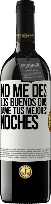 39,95 € | Vino Tinto Edición RED MBE Reserva No me des los buenos días, dame tus mejores noches Etiqueta Blanca. Etiqueta personalizable Reserva 12 Meses Cosecha 2016 Tempranillo