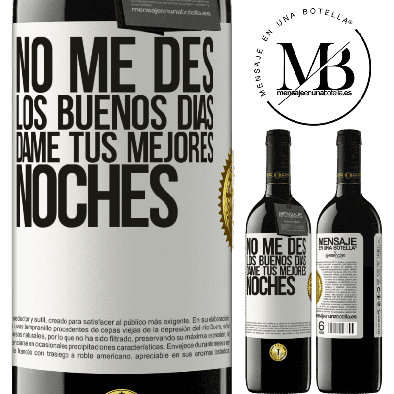 39,95 € Envío gratis | Vino Tinto Edición RED MBE Reserva No me des los buenos días, dame tus mejores noches Etiqueta Blanca. Etiqueta personalizable Reserva 12 Meses Cosecha 2016 Tempranillo
