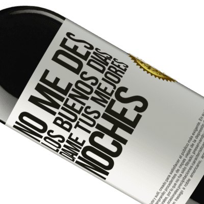 Expresiones Únicas y Personales. «No me des los buenos días, dame tus mejores noches» Edición RED MBE Reserva