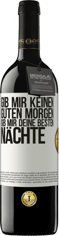 39,95 € | Rotwein RED Ausgabe MBE Reserve Gib mir keinen guten Morgen, gib mir deine besten Nächte Weißes Etikett. Anpassbares Etikett Reserve 12 Monate Ernte 2015 Tempranillo