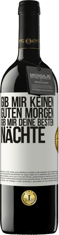 39,95 € Kostenloser Versand | Rotwein RED Ausgabe MBE Reserve Gib mir keinen guten Morgen, gib mir deine besten Nächte Weißes Etikett. Anpassbares Etikett Reserve 12 Monate Ernte 2016 Tempranillo