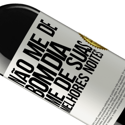 Expressões Únicas e Pessoais. «Não me dê bom dia, me dê suas melhores noites» Edição RED MBE Reserva